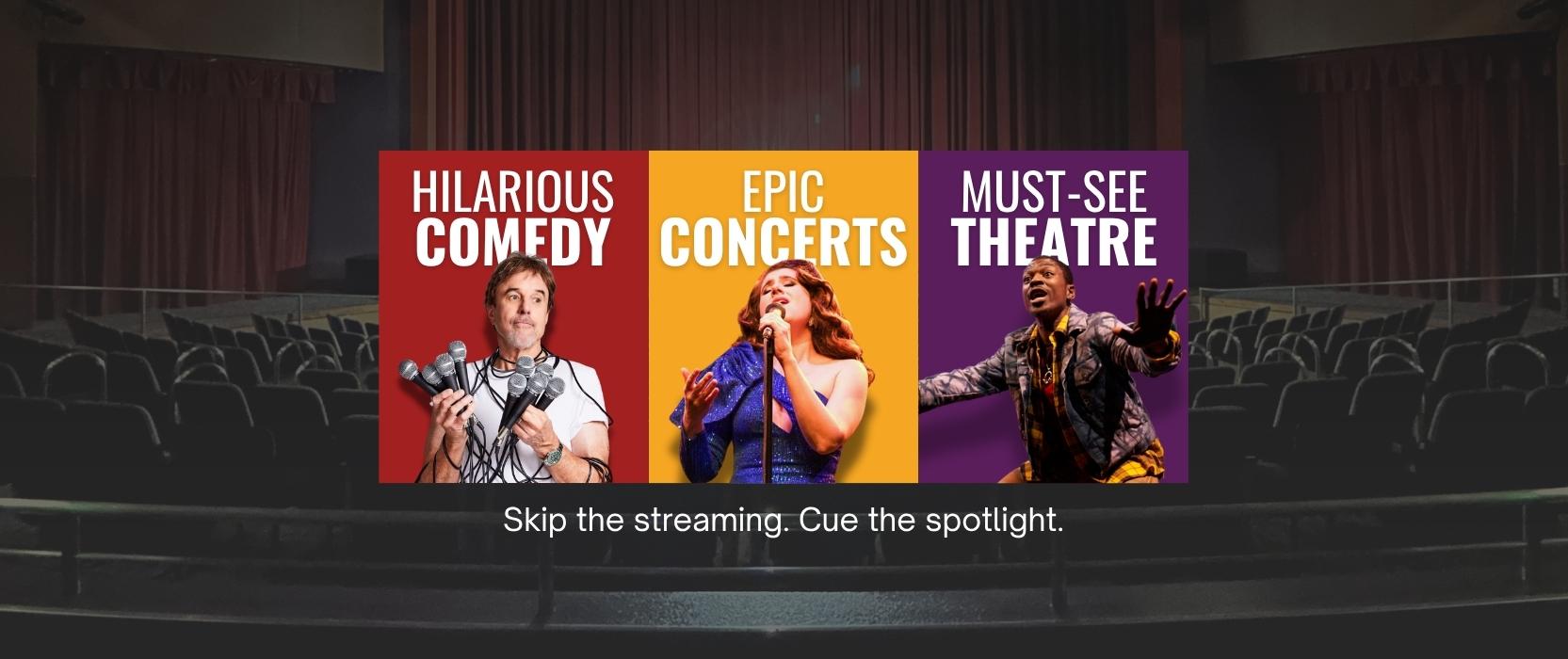 faded image of a theatre in the background with three boxes on top, in order they are red, yellow and purple. White text on each that reads Hilarious Comedy, Epic Concerts, and Must See Theatre. Cut out images of one performer per category are displayed in the boxes.