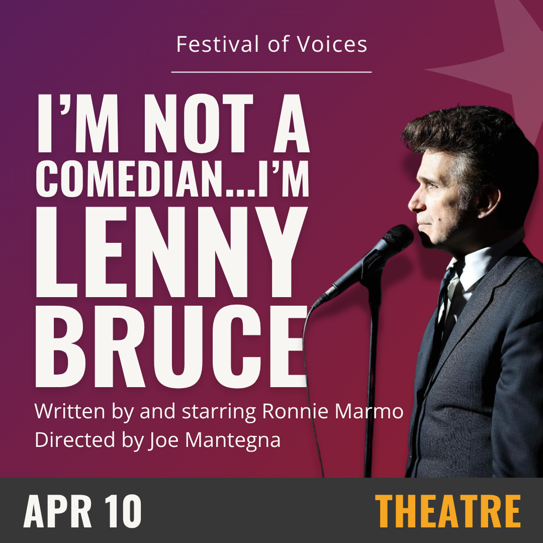 Purple background with white text that reads I'm Not a Comedian I'm Lenny Bruce, April 10- Theatre. On the right hand side there is a black and white image of a man speaking into a microphone. 