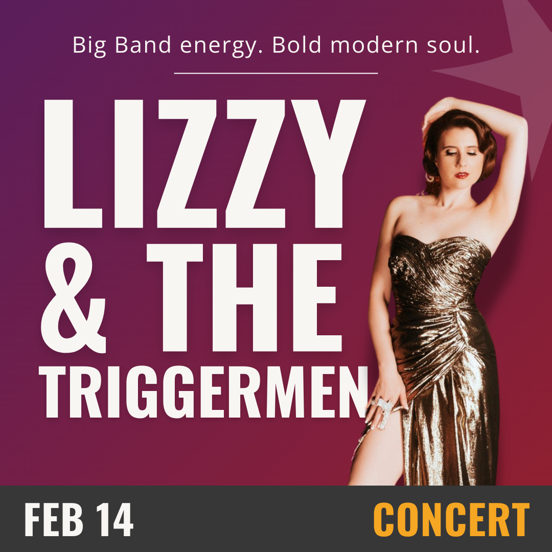 Purple background with white text that reads Lizzy & The Triggermen, February 14- Concert. On the right hand side is a young woman with red hair in a shimmering off-the-shoulder gold dress.