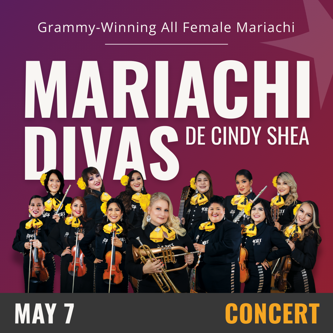 Purple background with white text that reads Mariachi Divas de Cindy Shea, May 7- Concert. Along the bottom is an image of 13 female mariachis.