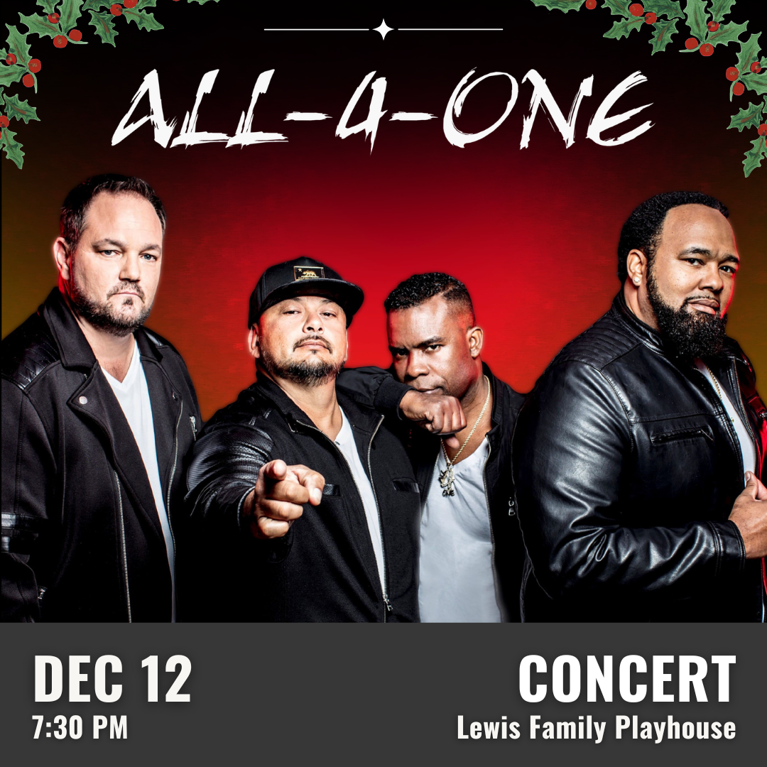 Promotional graphic for All-4-One. Text reads “All-4-One.” Performance on December 12 at 7:30 PM at the Lewis Family Playhouse. Image shows four performers wearing dark jackets, standing in front of a red-and-black gradient background, with one performer pointing toward the viewer. There is decorative holly accents in the top left and top right corners Event labeled as a concert.