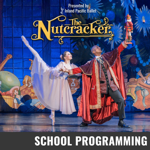 : Promotional graphic for The Nutcracker. Text reads: “Presented by Inland Pacific Ballet. The Nutcracker.” Image shows: two performers onstage in Nutcracker-themed costumes, with one holding a nutcracker figure and a colorful illustrated backdrop behind them. Event labeled as School Programming.