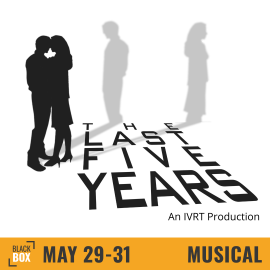 white background with black text that says The Last Five Years an IVRT Production. May 29-31 Musical in the Black Box theater