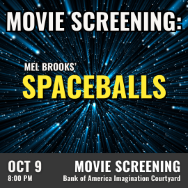 A blue and black image of streaking starlight meant to simulate hyperspace travel is in the background. White and Yellow lettering reads Movie Screening: Mel Brook's Spaceballs. October 9th at 8pm in the Bank of America Imagination Courtyard